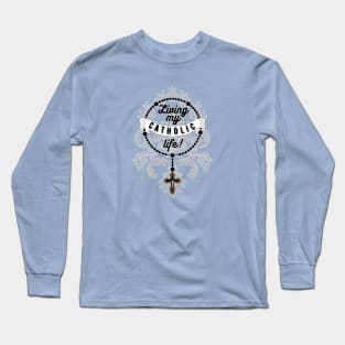 Living My Catholic Life Long Sleeve T-Shirt